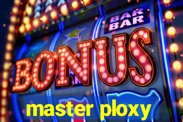 master ploxy